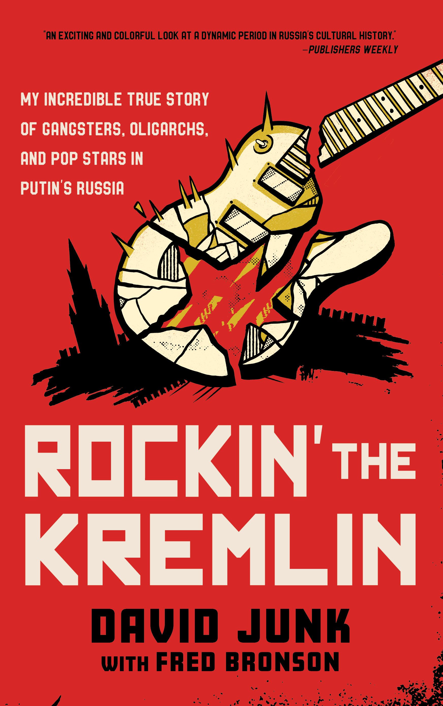 Rockin' the Kremlin: My Incredible True Story of Gangsters, Oligarchs, and Pop Stars in Putin's Russia